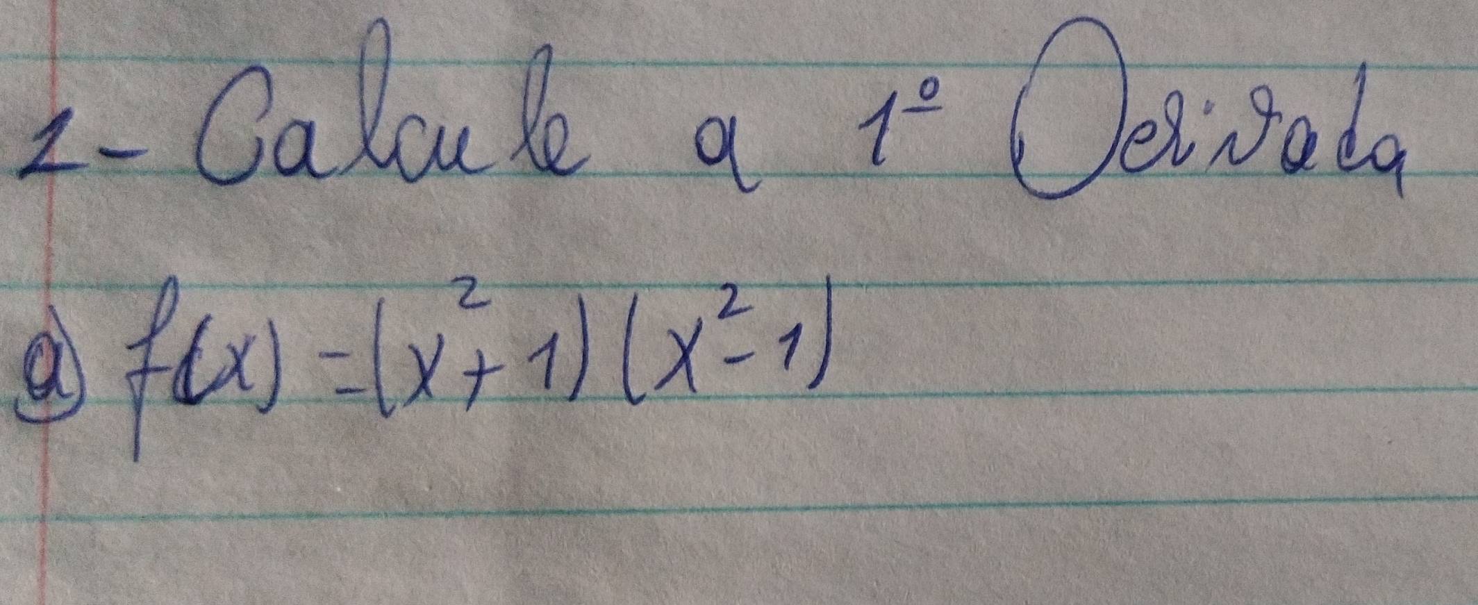 Caloule a Oeiigata
1^(_ circ)
a f(x)=(x^2+1)(x^2-1)