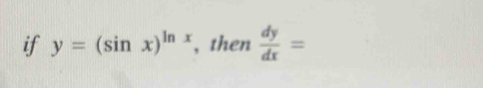 if y=(sin x)^ln x , then  dy/dx =