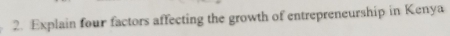 Explain four factors affecting the growth of entrepreneurship in Kenya