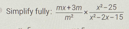 Simplify fully:  (mx+3m)/m^2 *  (x^2-25)/x^2-2x-15 