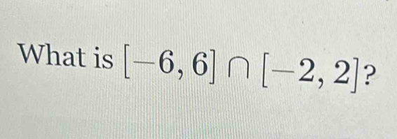 What is [-6,6]∩ [-2,2] ?