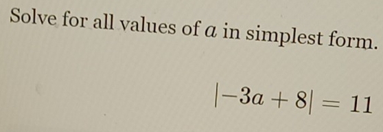 Solved: Solve for all values of a in simplest form. |-3a+8|=11 [Math]