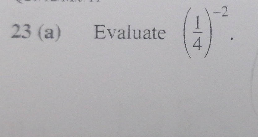 23 (a) Evaluate ( 1/4 )^-2.