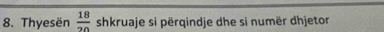 Thyesën  18/20  shkruaje si përqindje dhe si numër dhjetor