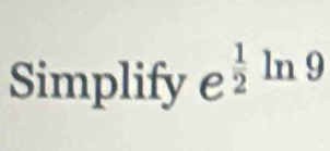 Simplify e^(frac 1)2 ln 9