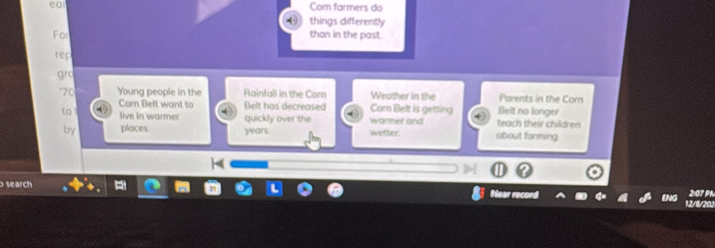 ea 
Com farmers do 
things differently 
For than in the past. 
rep 
grd 
' 70 Young people in the Rainfall in the Corn Weather in the Parents in the Corn 
Corn Belt want to Belt has decreased Corn Belt is getting Belt no longer 
to live in warmer quickly over the warmer and teach their children 
by ploces years. wetler about farming 
search Near record 207 PL 
12/8/202