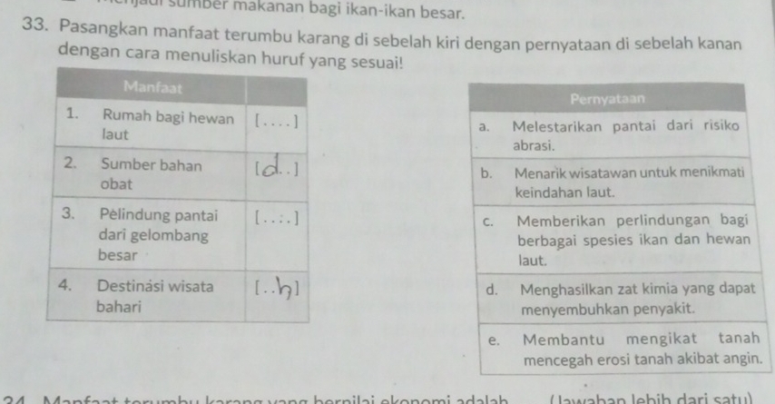 fui sumber makanan bagi ikan-ikan besar. 
33. Pasangkan manfaat terumbu karang di sebelah kiri dengan pernyataan di sebelah kanan 
dengan cara menuliskan hung sesuai! 




. 
(Jawaban lebiḥ dari satu)