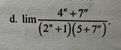 limlimits  (4^n+7^n)/(2^n+1)(5+7^n) .