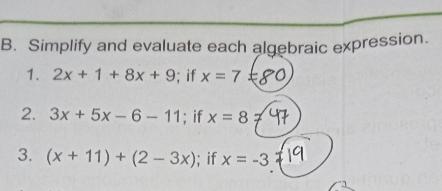 Simplify and evaluate each algebraic expression. 
1. 2x+1+8x+9; if x=7=8
2. 3x+5x-6-11; if x=87
3. (x+11)+(2-3x); if x=-3