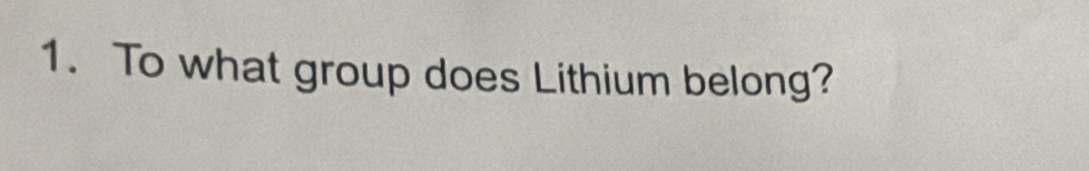 To what group does Lithium belong?