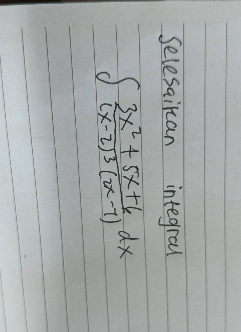 Selesaikan integrall
∈t frac 3x^2+5x+6(x-2)^3(2x-7)dx