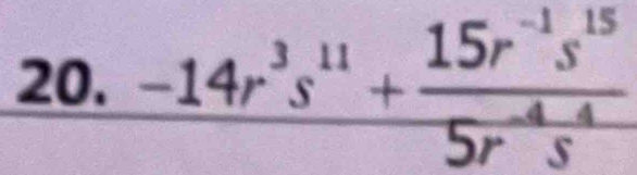 frac -14r^3s^(11)+ (15r^(-1)s^(15))/5r^(-4)s^4 