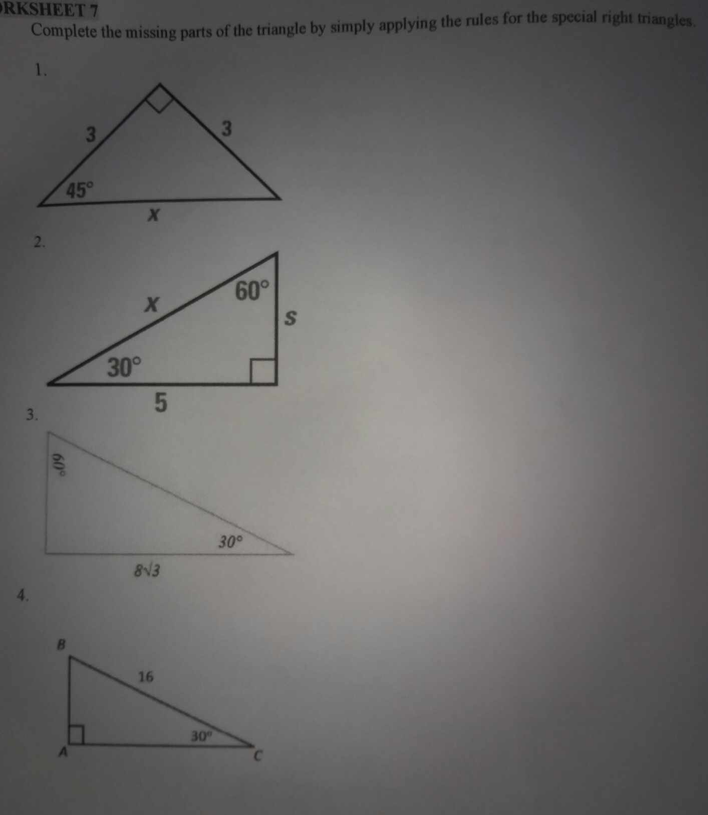 RKSHEET 7
Complete the missing parts of the triangle by simply applying the rules for the special right triangles.
1.
4.