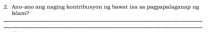 Ano-ano ang naging kontribusyon ng bawat isa sa pagpapalaganap ng 
Islam? 
_ 
_