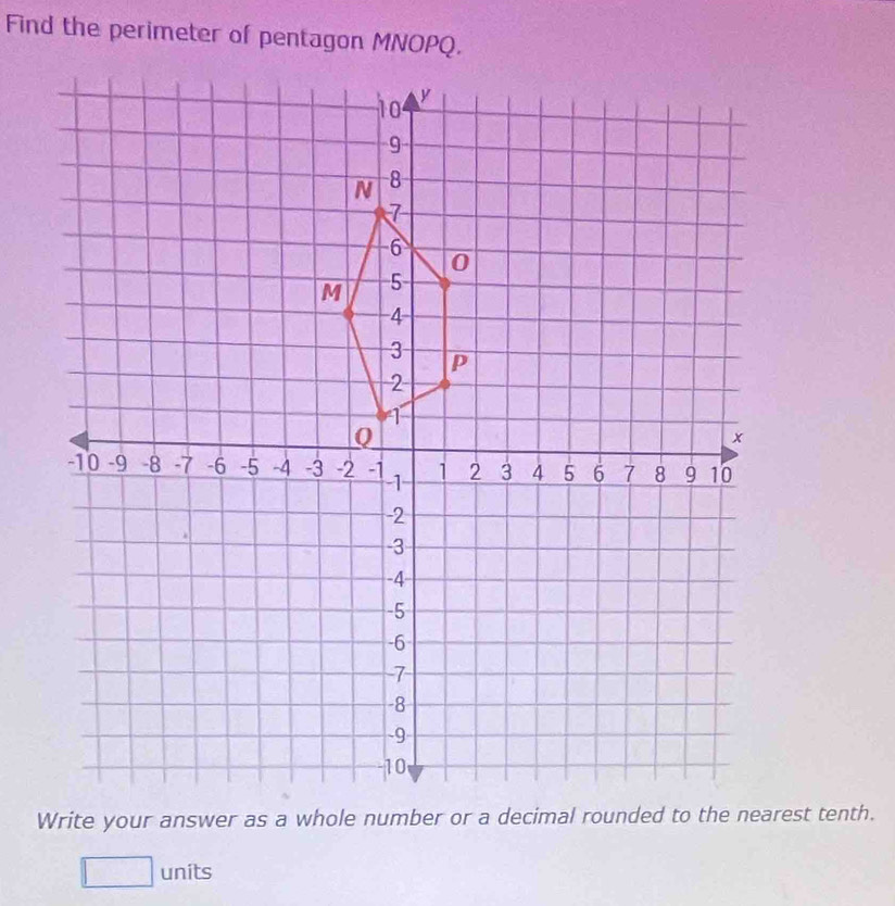 Find the perimeter of pentagon MNOPQ. 
□ units