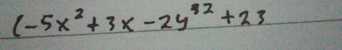 (-5x^2+3x-2y^(32)+23