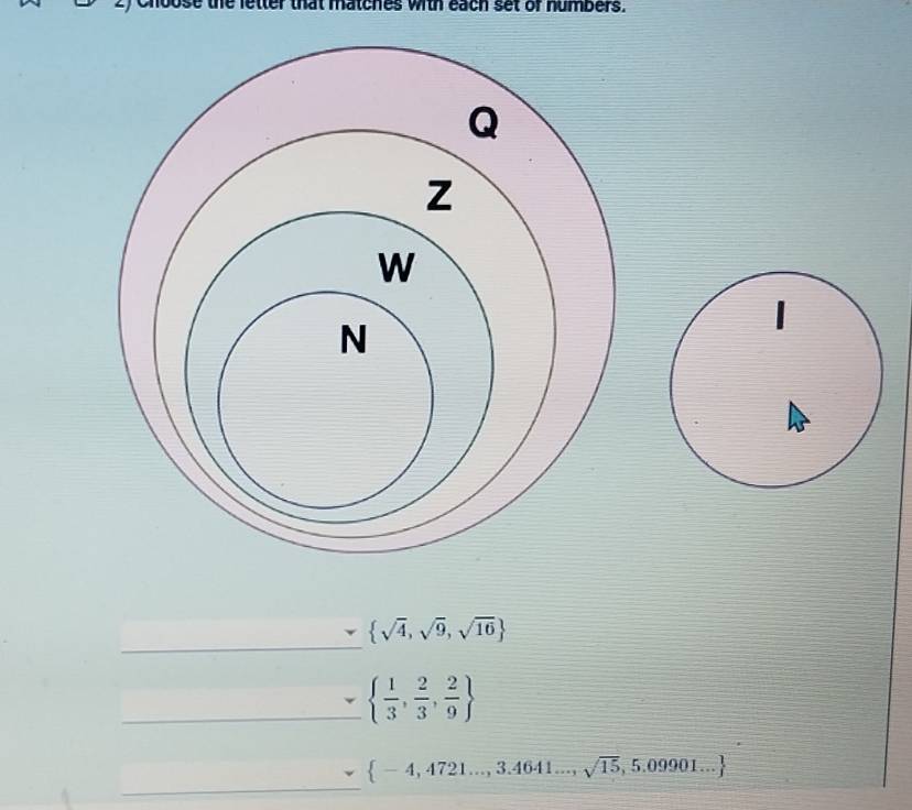 se the letter that matches with each set of humbers. 
1 
_
 sqrt(4),sqrt(9),sqrt(16)
_   1/3 , 2/3 , 2/9 
_
 -4,4721...,3.4641...,sqrt(15),5.09901...