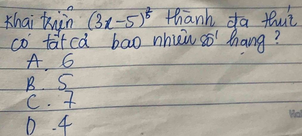 Khai kiàn (3x-5)^ 2/5  thanh da fut
co tatca bao whiin so hang?
A. 6
B. S
C.
D 4