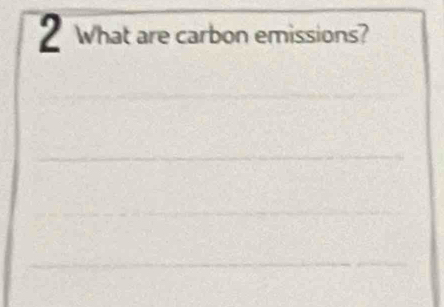 What are carbon emissions? 
_ 
_ 
_