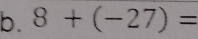 8+(-27)=