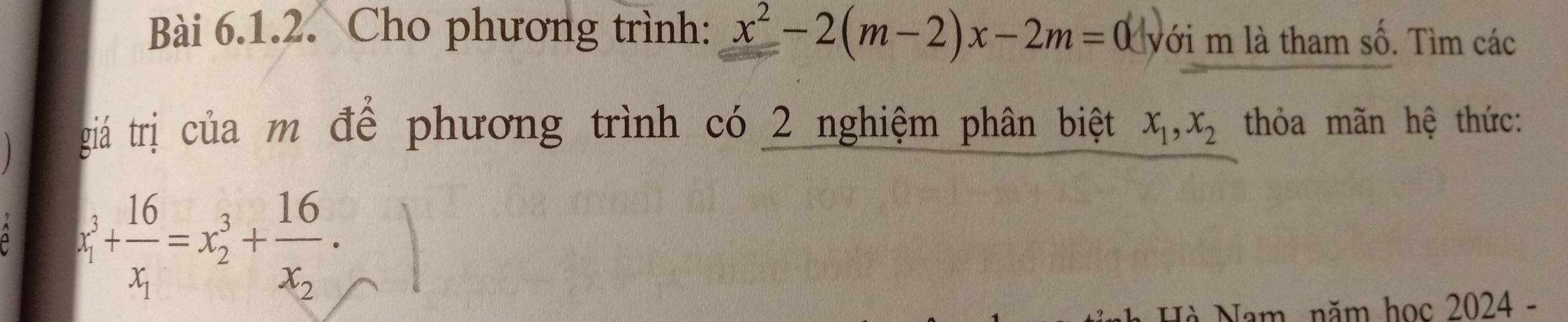 Cho phương trình: x^2-2(m-2)x-2m=0 với m là tham số. Tìm các
giá trị của m để phương trình có 2 nghiệm phân biệt x_1, x_2 thỏa mãn hệ thức:
x_1^(3+frac 16)x_1=x_2^(3+frac 16)x_2. 
Hà Nam, năm học 2024 -