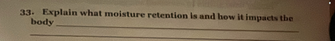 Explain what moisture retention is and how it impacts the 
body_ 
_