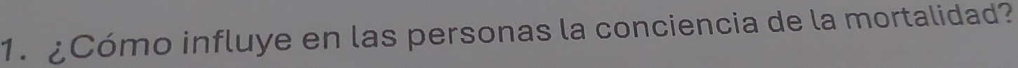 ¿Cómo influye en las personas la conciencia de la mortalidad?