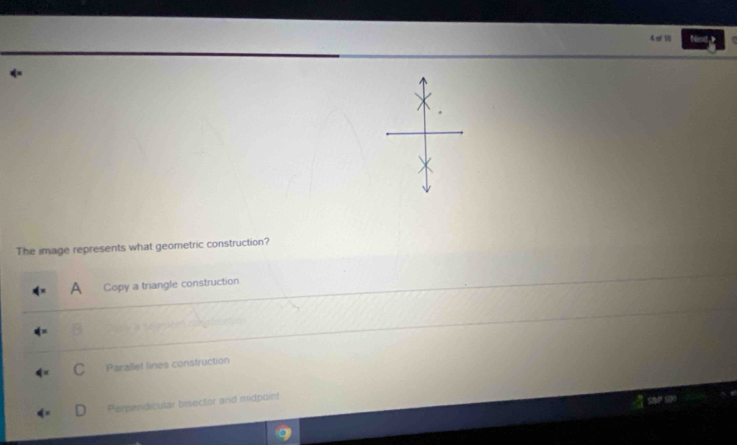 4π 10
The image represents what geometric construction?
A Copy a triangle construction
Parallel lines construction
Perpendicular bisector and midpoint