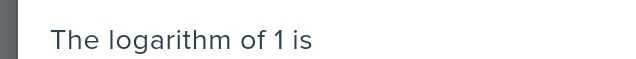 The logarithm of 1 is