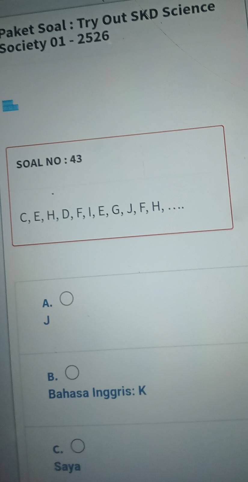 Paket Soal : Try Out SKD Science
Society 01 - 2526
A.
B.
Bahasa Inggris: K
C.
Saya