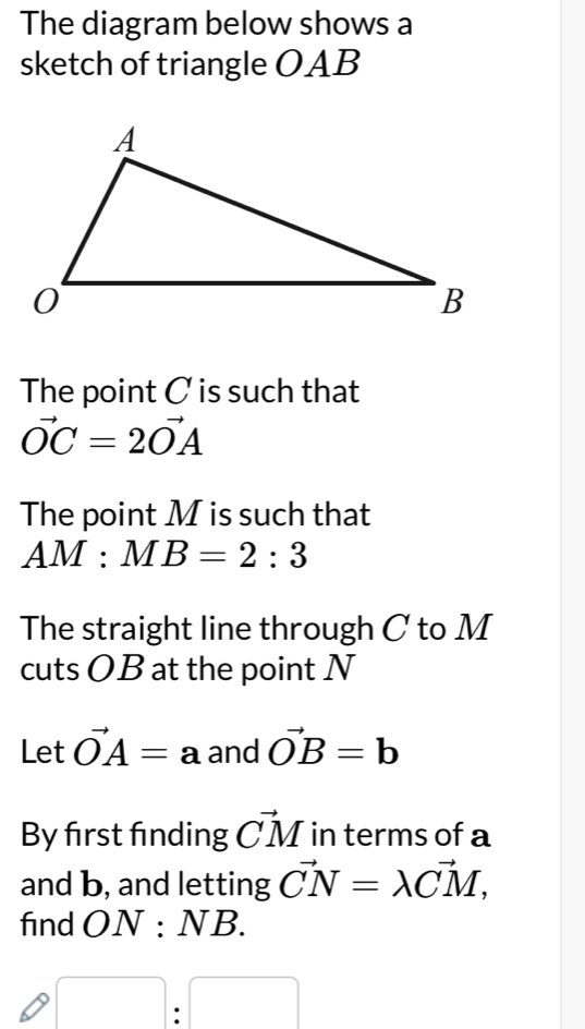 Solved: The diagram below shows a sketch of triangle OAB The point C is ...