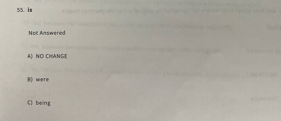 is
Not Answered
A) NO CHANGE
B) were
C) being