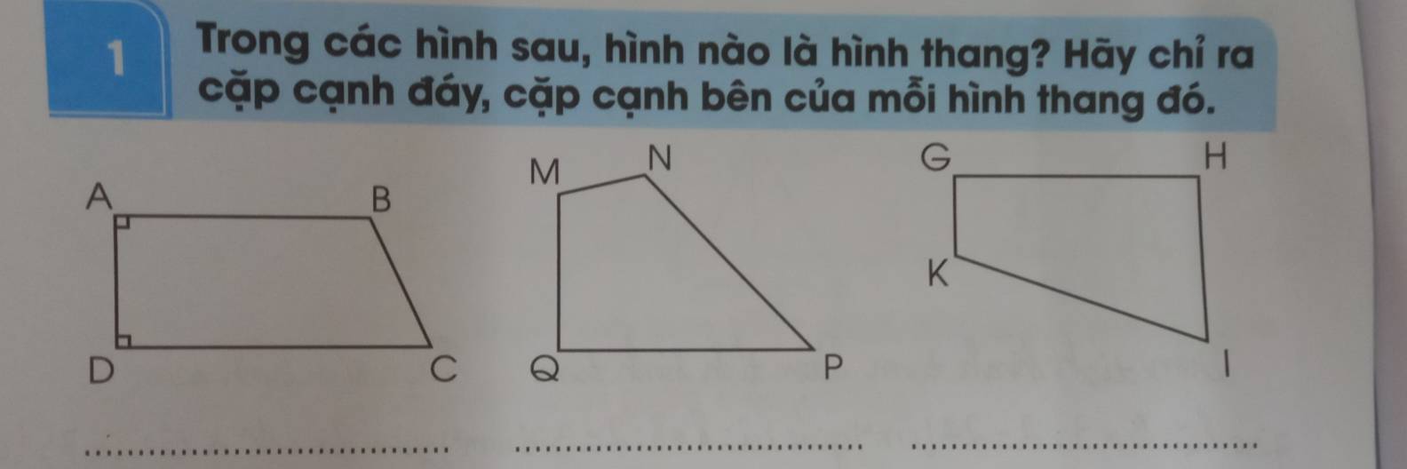 Trong các hình sau, hình nào là hình thang? Hãy chỉ ra 
cặp cạnh đáy, cặp cạnh bên của mỗi hình thang đó. 
_ 
__