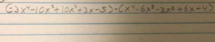 (-3x^4-10x^3+10x^2+3x-5)-(x^4-6x^8-3x^2+6x-4)