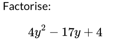 Factorise:
4y^2-17y+4