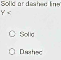 Solid or dashed line
Y
Solid
Dashed