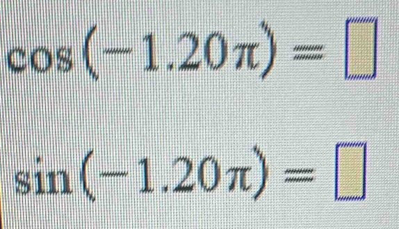 cos (-1.20π )=□
sin (-1.20π )=□