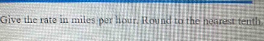 Give the rate in miles per hour. Round to the nearest tenth,