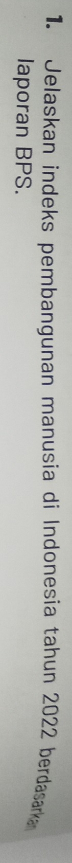 Jelaskan indeks pembangunan manusia di Indonesia tahun 2022 berdasarka 
laporan BPS.