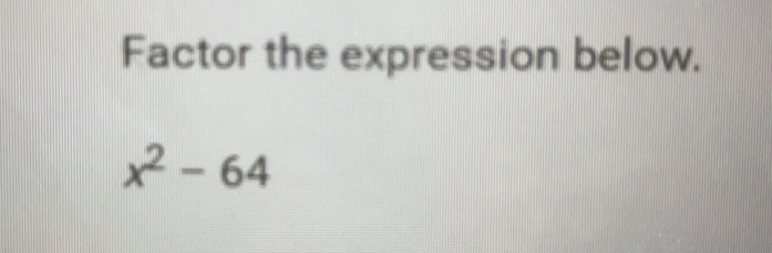 Factor the expression below.
x^2-64