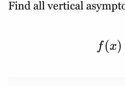 Find all vertical asympto
f(x)