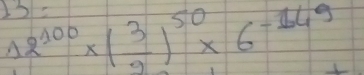 12^(100)* ( 3/2 )^50* 6^(-1649)