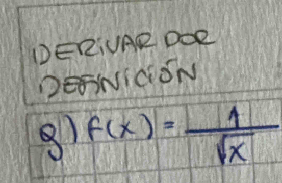 DERIVAR DOR 
DENICSN 
8) f(x)= 1/sqrt(x) 