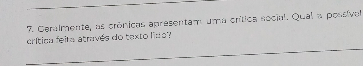 Geralmente, as crônicas apresentam uma crítica social. Qual a possível 
crítica feita através do texto lido? 
_