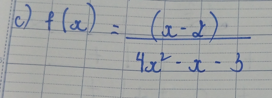 () f(x)= ((x-2))/4x^2-x-3 