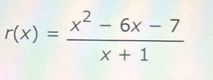 r(x)= (x^2-6x-7)/x+1 