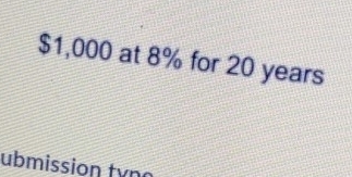 $1,000 at 8% for 20 years
ubmission tyn