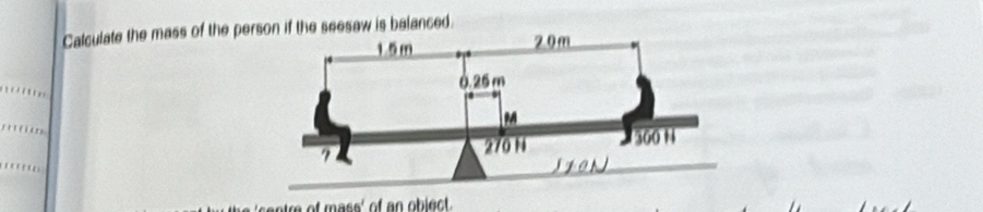 Calculate the mass of the person if the seesaw is balanced. 
' 

..
65° of iect