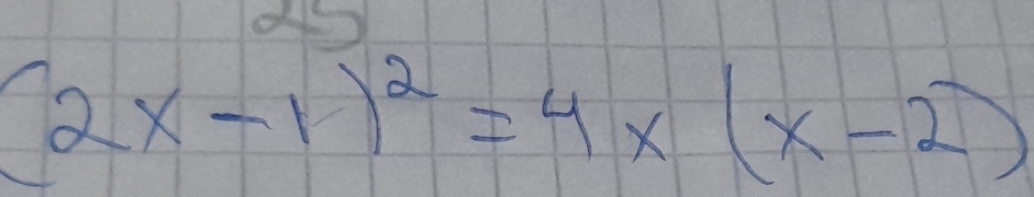 of)
(2x-1)^2=4x(x-2)