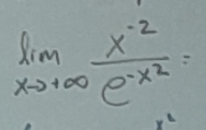 limlimits _xto +∈fty frac x^(-2)e^(-x^2)=
y^-